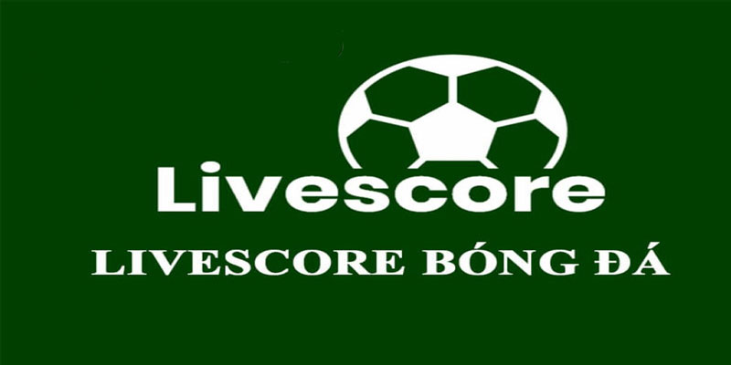 Livescore bóng đá là gì?